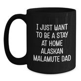 Funny Alaskan Malamute Dog Gifts for Men - 'I Just Want To Be A Stay At Home Alaskan Malamute Dad' Black Coffee Mug Graduation Unique Gifts from Friends, Family, Coworkers - Main